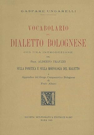 Vocabolario del dialetto bolognese con una introduzione del prof. Alberto Trauzzi sulla fonetica ...