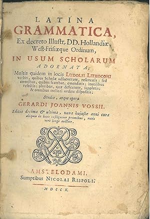 Latina grammatica, ex decreto illustr. DD. Hollandiae, West-Frisiaeque Ordinum, in usum scholarum...