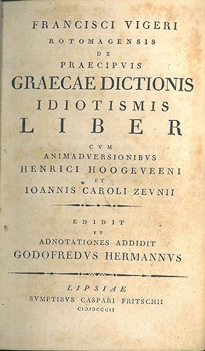 Francisci Vigeri Rotomagensis De praecipuis graecae dictionis idiotismis liber cum animadversioni...