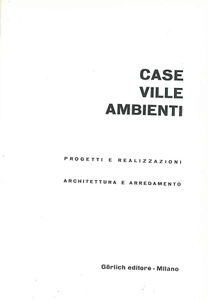 Case ville ambienti. Progetti e realizzazioni. Architettura e arredamento