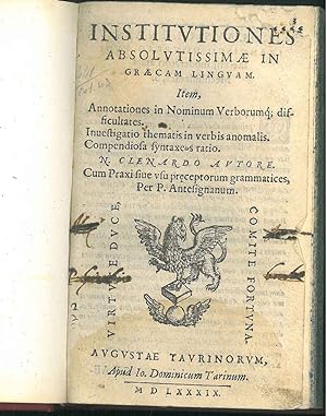 Institutiones absolutissimae in Graecae Linguam. Item, annotationes in nominum verborumq' difficu...