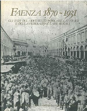 Faenza 1870-1931. Gli inizi del movimento popolare cattolico e della federazione casse rurali