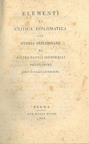 Elementi di critica diplomatica con istoria preliminare di Pietro Napoli Signorelli professore ne...