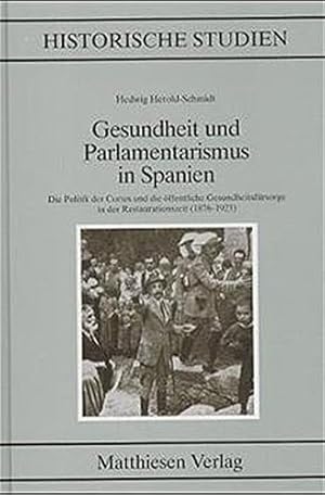 Gesundheit und Parlamentarismus in Spanien : die Politik der Cortes und die öffentliche Gesundhei...