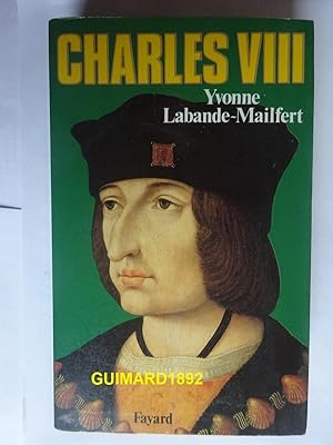 Charles VIII Le vouloir et la destinée