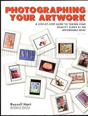 Photographing Your Artwork Second Edition: A Step-by-Step Guide to Taking High Quality Slides at ...