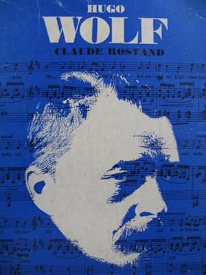 ROSTAND Claude Hugo Wolf L'Homme et son Oeuvre 1967