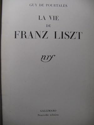 DE POURTALÈS Guy La Vie de Franz Liszt