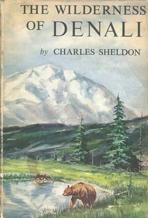 The Wilderness of Denali, Explorations Of A Hunter-Naturalist In Northern Alaska; With An Introdu...