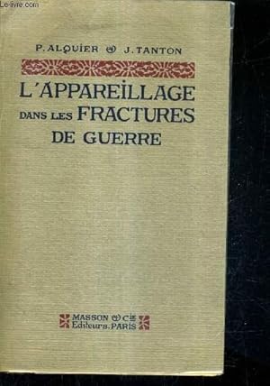 Seller image for L'APPAREILLAGE DANS LES FRACTURES DE GUERRE. for sale by Le-Livre