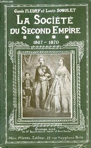 Imagen del vendedor de LA SOCIETE DU SECOND EMPIRE - TOME 4 : 1867-1870 - D'APRES LES MEMOIRES CONTEMPORAINS ET DES DOCUMENTS NOUVEAUX. a la venta por Le-Livre