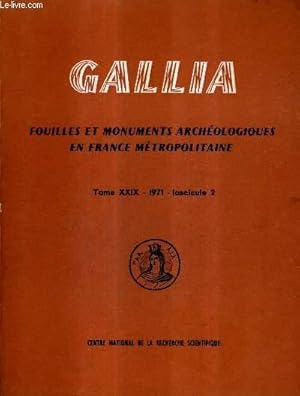 Bild des Verkufers fr GALLIA FOUILLES ET MONUMENTS ARCHEOLOGIQUES EN FRANCE METROPOLITAINE TOME XXIX 1971 FASCICULE 2. zum Verkauf von Le-Livre