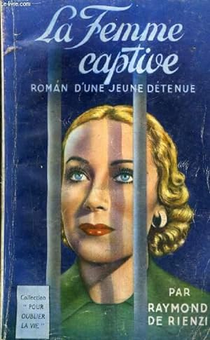 Seller image for LA FEMME CAPTIVE - ROMAN D'UNE JEUNE DETENUE. for sale by Le-Livre