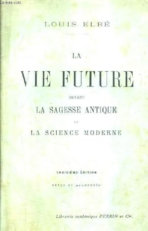 Seller image for LA VIE FUTURE DEVANT LA SAGESSE ANTIQUE ET LA SCIENCE MODERNE / 2E EDITION REVUE ET AUGMENTEE. for sale by Le-Livre