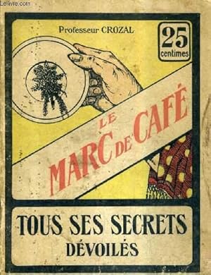 Bild des Verkufers fr LE MARC DE CAFE TOUS SES SECRETS DEVOILES. zum Verkauf von Le-Livre