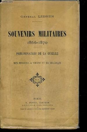 Bild des Verkäufers für SOUVENIRS MILITAIRES 1866-1870 - PRELIMINAIRES DE LA GUERRE - MES MISSIONS A VIENNE ET EN BELGIQUE. zum Verkauf von Le-Livre