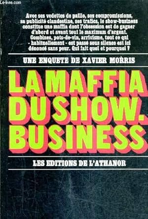 Image du vendeur pour LA MAFFIA DU SHOW BUSINESS - COMBINES INTRIGUES CORRUPTIONS DANS LE SPECTACLE DE VARIETE. mis en vente par Le-Livre