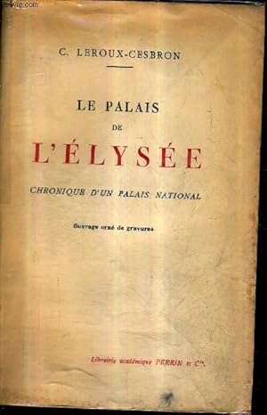 Immagine del venditore per LE PALAIS DE L'ELYSEE CHRONIQUE D'UN PALAIS NATIONAL. venduto da Le-Livre