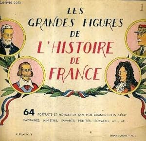 Image du vendeur pour LES GRANDES FIGURES DE L'HISTOIRE DE FRANCE - 64 PORTRAITS ET NOTICES DE NOS PLUS GRANDS CHEFS D'ETAT CAPITAINES MINISTRES SAVANTS PEINTRES ECRIVAINS ETC - ALBUM N1. mis en vente par Le-Livre