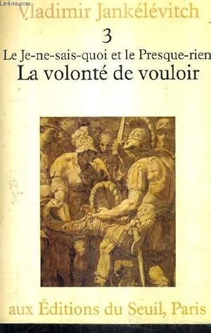 Seller image for LE JE NE SAIS QUOI ET LE PRESQUE RIEN - TOME 3 : LA VOLONTE DE VOULOIR. for sale by Le-Livre