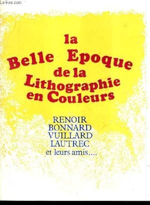 Image du vendeur pour VISION NOUVELLE LA BELLE EPOQUE DE LA LITHOGRAPHIE EN COULEURS RENOIR BONNARD VUILLARD LAUTREC ET LEURS AMIS. mis en vente par Le-Livre