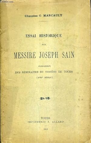 Seller image for ESSAI HISTORIQUE SUR MESSIRE JOSEPH SAIN FONDATEUR DES SEMINAIRES DU DIOCESE DE TOURS (XVIIE SIECLE). for sale by Le-Livre
