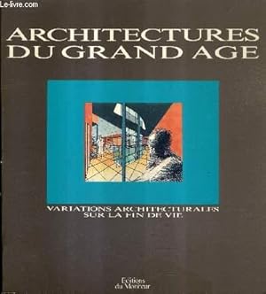 Image du vendeur pour ARCHITECTURES DU GRAND AGE - VARIATIONS ARCHITECTURALES SUR LA FIN DE VIE. mis en vente par Le-Livre