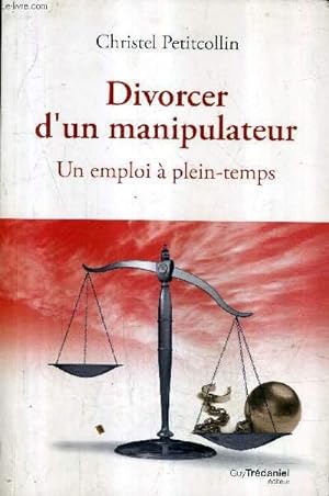 Bild des Verkufers fr DIVORCER D'UN MANIPULATEUR - UN EMPLOI A PLEIN TEMPS. zum Verkauf von Le-Livre