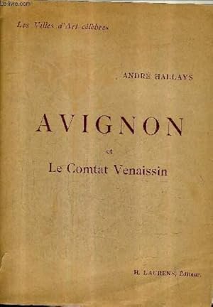 Image du vendeur pour AVIGNON ET LE COMTAT VENAISSIN / COLLECTION LES VILLES D'ART CELEBRES / 4E EDITION REVUE. mis en vente par Le-Livre