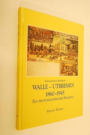 Walle - Utbremen 1860 - 1945: ein photographischer Streifzug. Kulturinitiative Brodelpott e.V., A...