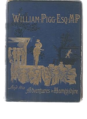 Imagen del vendedor de THE TRUE AND ROMANTIC HISTORY OF WILLIAM PIGG, ESQUIRE MP for Ham(p)shire a la venta por Books for Amnesty, Malvern