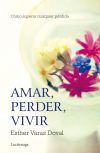 Imagen del vendedor de Amar, perder, vivir: cmo superar cualquier prdida a la venta por AG Library