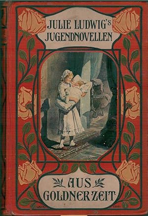 Seller image for Julie Ludwigs Jugendnovellen: Aus goldner Zeit. Acht Erz?hlungen f?r die Jugend for sale by Antiquariat Hans Wger