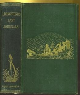 Immagine del venditore per The Last Journals of David Livingstone, in Central Africa from Eighteen Hundred and Sixty-Five to his Death. Continued by a Narrative of His Last Moments and Sufferings, obtained from his faithful servants Chuma and Susi venduto da The Book Collector, Inc. ABAA, ILAB