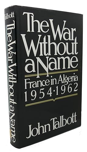 Imagen del vendedor de THE WAR WITHOUT A NAME : France in Algeria, 1954-1962 a la venta por Rare Book Cellar