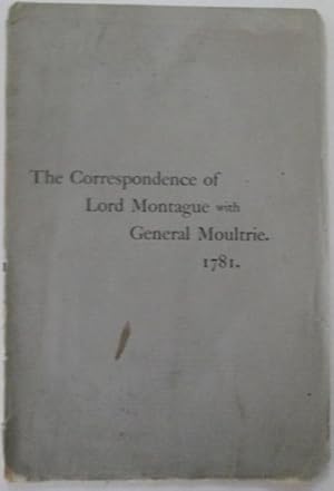 The Correspondence of Lord Montague with General Moultrie. 1781