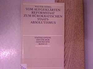 Imagen del vendedor de Vom aufgeklrten Reformstaat zum brokratischen Staatsabsolutismus. Enzyklopdie deutscher Geschichte, Bd. 23. a la venta por Antiquariat Bookfarm