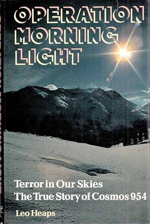 Bild des Verkufers fr Operation Morning Light: Terror in our Skies - The True Story of Cosmos 954 zum Verkauf von Adelaide Booksellers