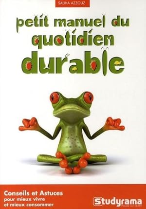 Image du vendeur pour Petit manuel du quotidien durable. conseils et astuces pour mieux vivre et mieux consommer mis en vente par Chapitre.com : livres et presse ancienne