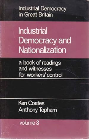 Seller image for Industrial Democracy and Nationalization: Being Volume Three of Industrial Democracy in Great Britain; A Book of Readings and Witnesses for Worker's Control for sale by Goulds Book Arcade, Sydney