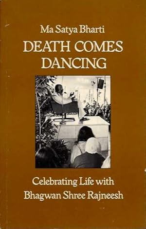 Immagine del venditore per DEATH COMES DANCING: CELEBRATING LIFE WITH BHAGWAN SHREE RAJNEESH venduto da By The Way Books