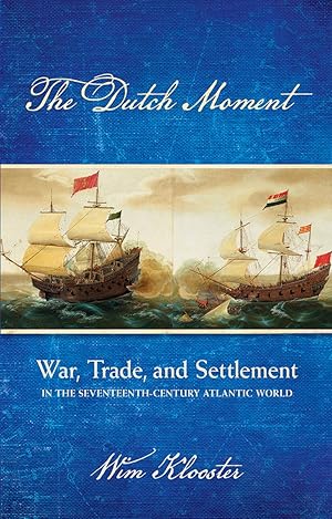 Bild des Verkufers fr The Dutch moment. War, trade, and settlement in the seventeenth-century Atlantic world. zum Verkauf von Gert Jan Bestebreurtje Rare Books (ILAB)