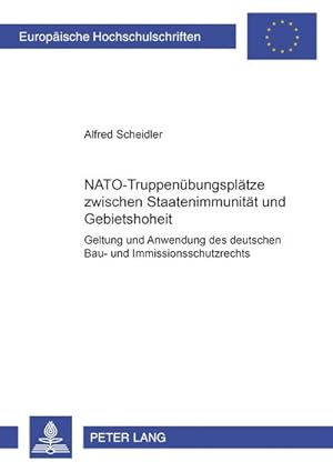 Immagine del venditore per NATO-Truppenbungspltze zwischen Staatenimmunitt und Gebietshoheit: Geltung und Anwendung des deutschen Bau- und Immissionsschutzrechts (Europische . / Publications Universitaires Europennes) : Geltung und Anwendung des deutschen Bau- und Immissionsschutzrechts venduto da AHA-BUCH