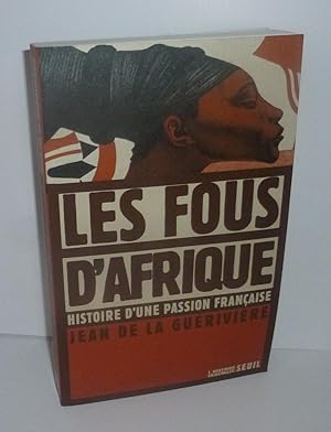 Bild des Verkufers fr Les fous d'Afrique. Histoire d'une passion franaise. Paris. ditions du Seuil. 2001. zum Verkauf von Mesnard - Comptoir du Livre Ancien