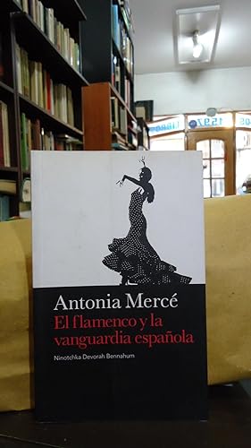 Seller image for ANTONIA MERC. EL FLAMENCO Y LA VANGUARDIA ESPAOLA for sale by Ernesto Julin Friedenthal