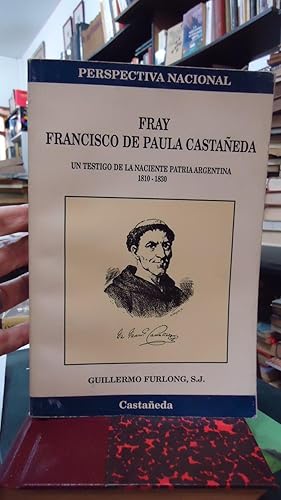 Imagen del vendedor de FRAY FRANCISCO DE PAULA CASTAEDA. UN TESTIGO DE LA NACIENTE PATRIA ARGENTINA 1810-1830 a la venta por Ernesto Julin Friedenthal