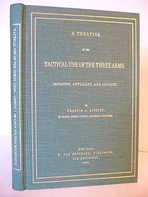 A Treatise on the Tactical Use of the Three Arms: Infantry, Artillery, and Cavalry