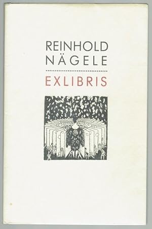 Reinhold Nägele - Exlibris. Werkverzeichnis der Exlibris. Mit einer Einführung von Elke Schutt-Ke...