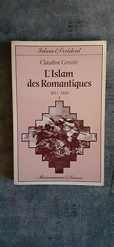 Seller image for L ISLAM DES ROMANTIQUES. Tome I. 1811-1840. Du refus  la tentation. for sale by Librairie Sainte-Marie