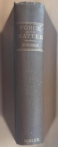 FORCE AND MATTER or Principles of the Natural Order of the Universe. With a system of morality ba...